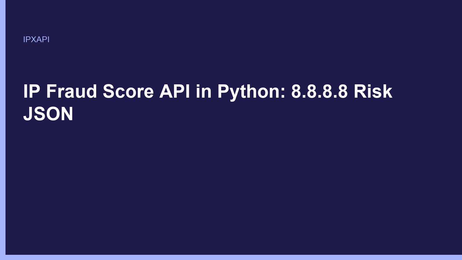 IP Fraud Score API in Python: 8.8.8.8 Risk JSON
