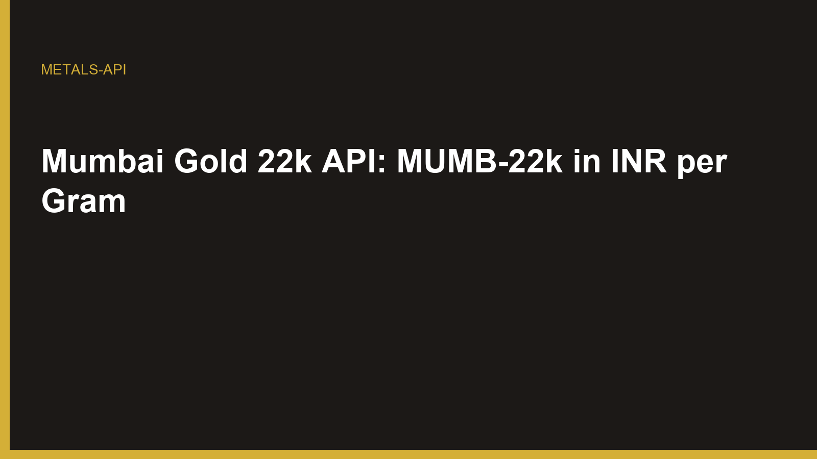 Mumbai Gold 22k API: MUMB-22k in INR per Gram