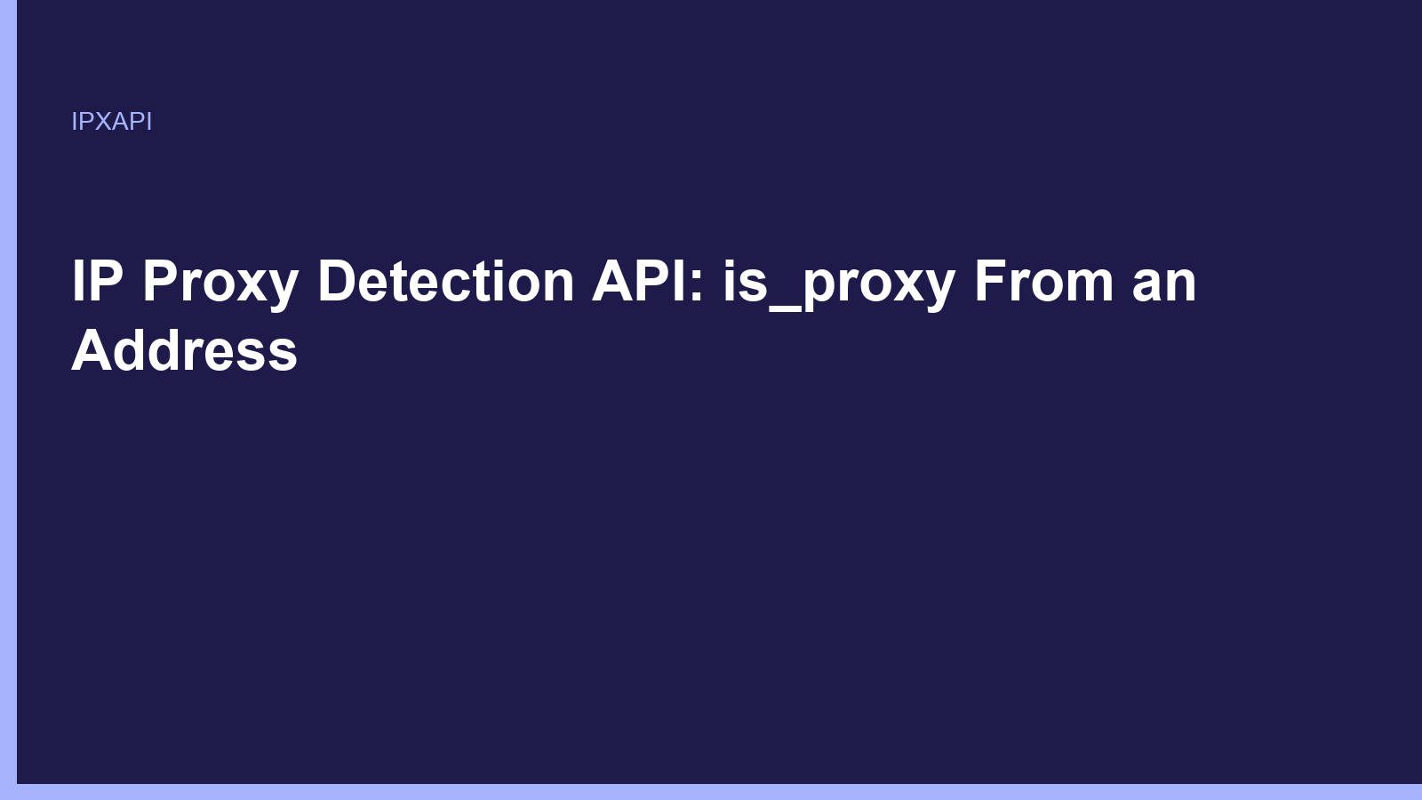 IP Proxy Detection API: is_proxy From an Address