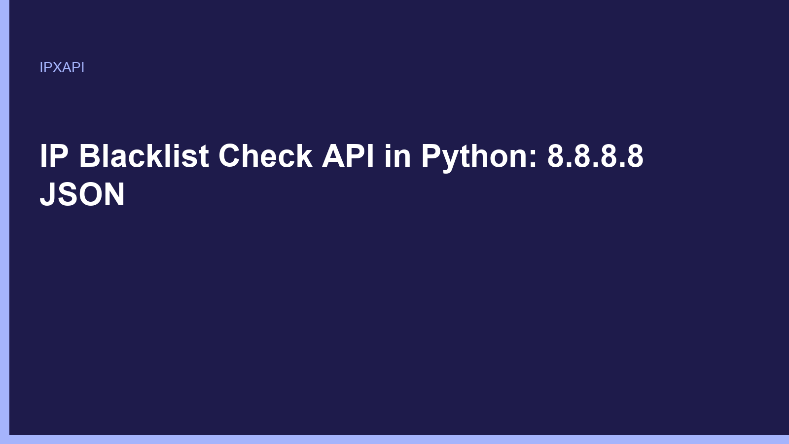 IP Blacklist Check API in Python: 8.8.8.8 JSON