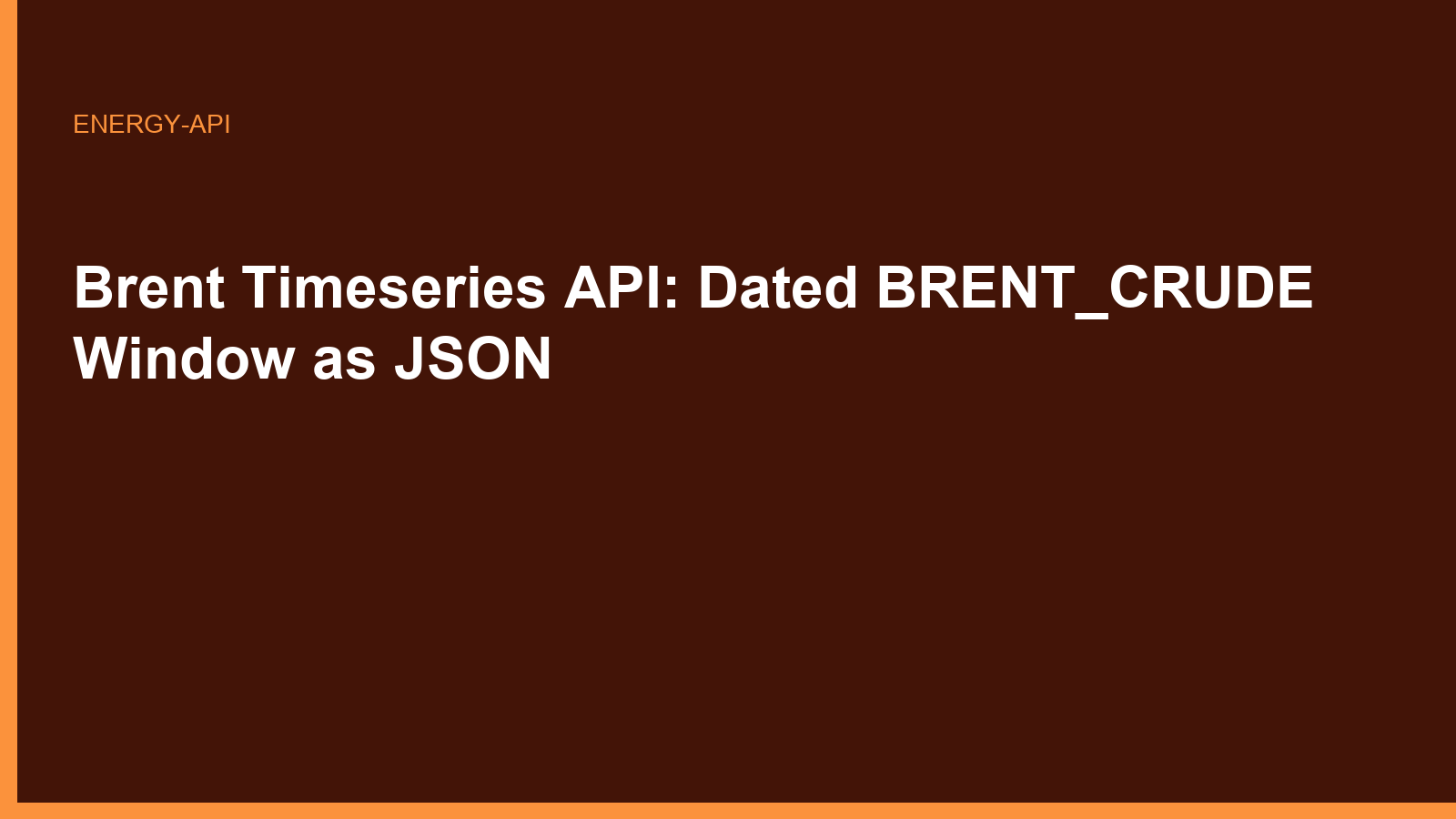 Brent Timeseries API: Dated BRENT_CRUDE Window as JSON