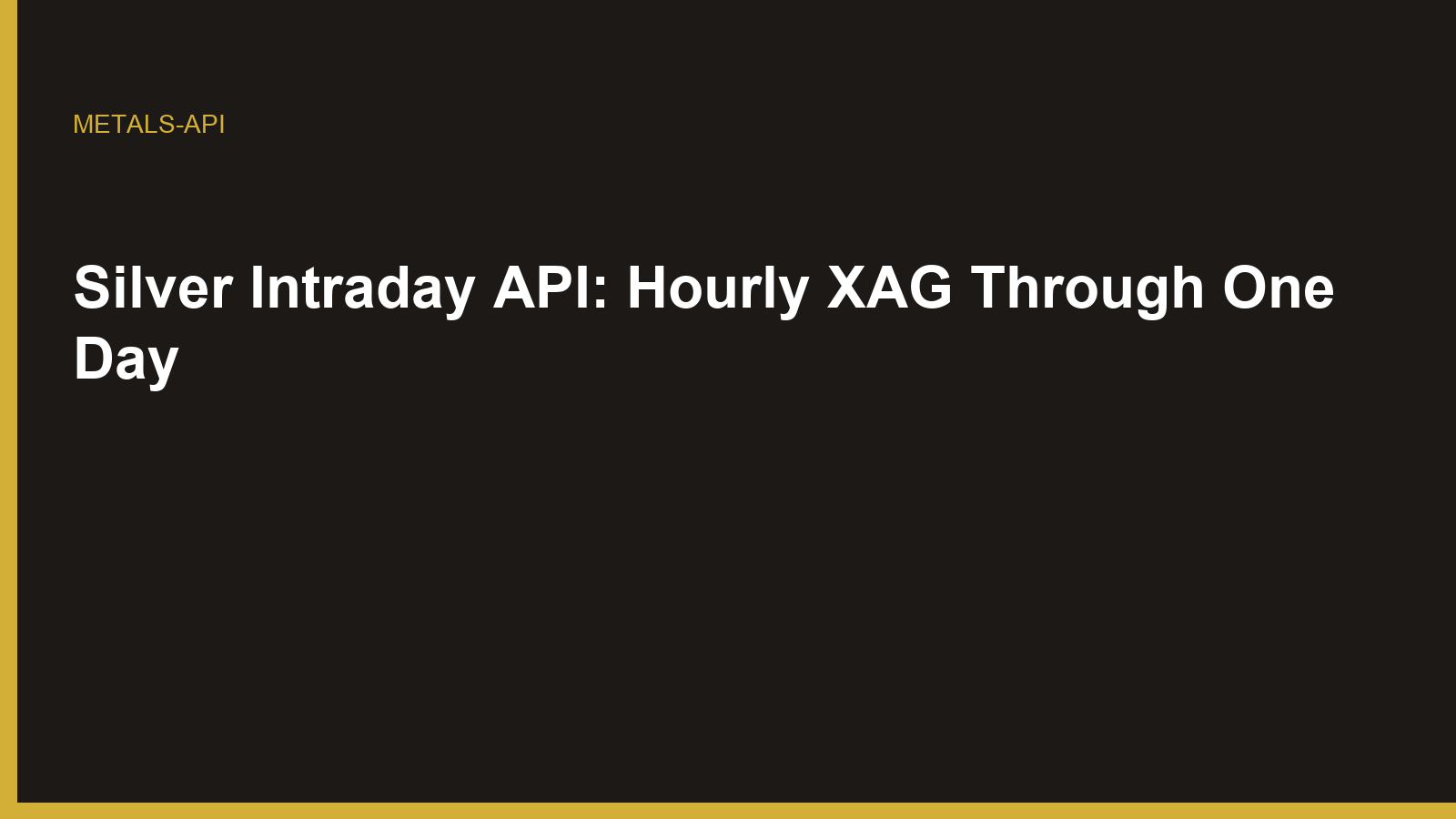 Silver Intraday API: Hourly XAG Through One Day