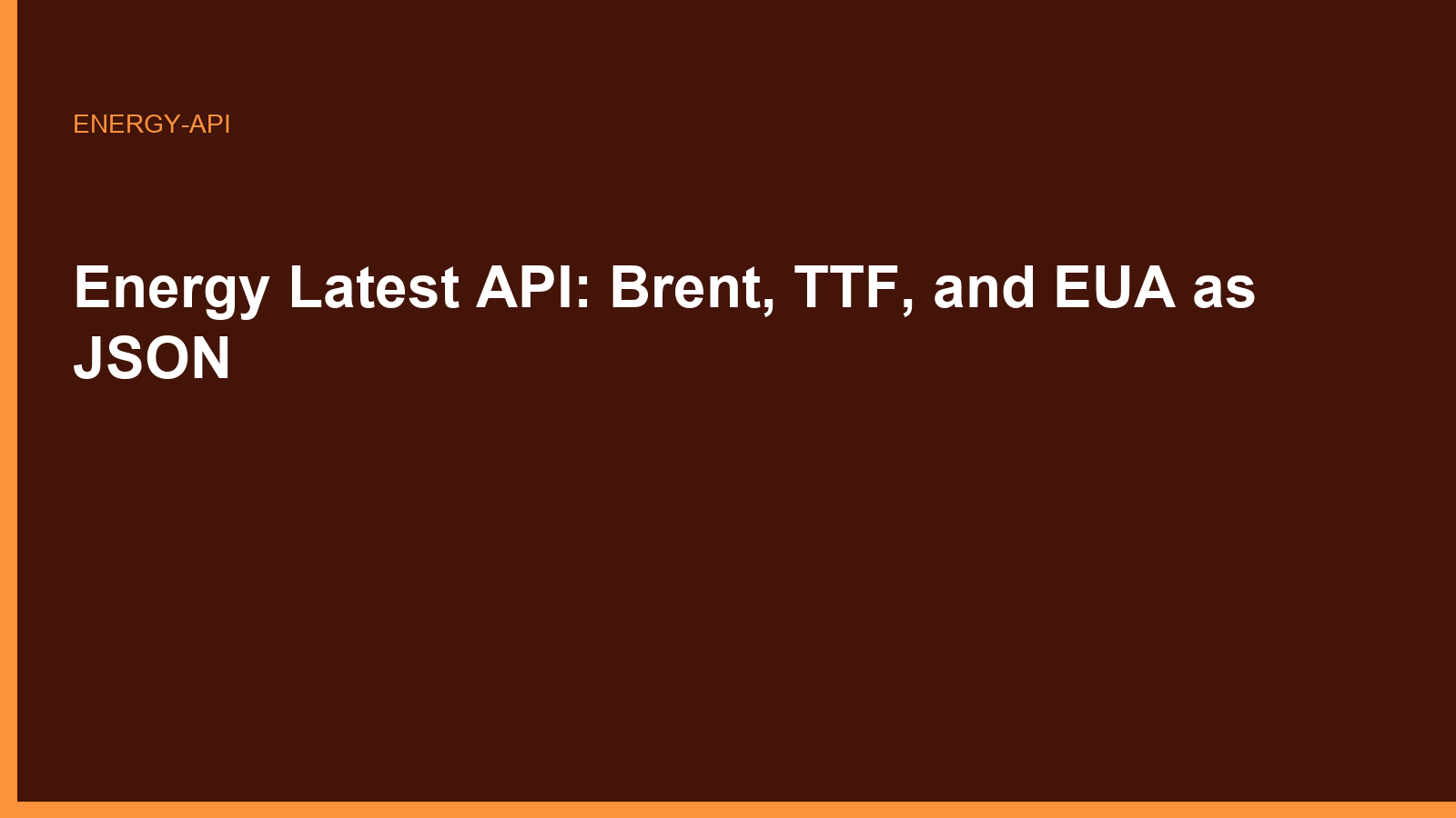 Energy Latest API: Brent, TTF, and EUA as JSON