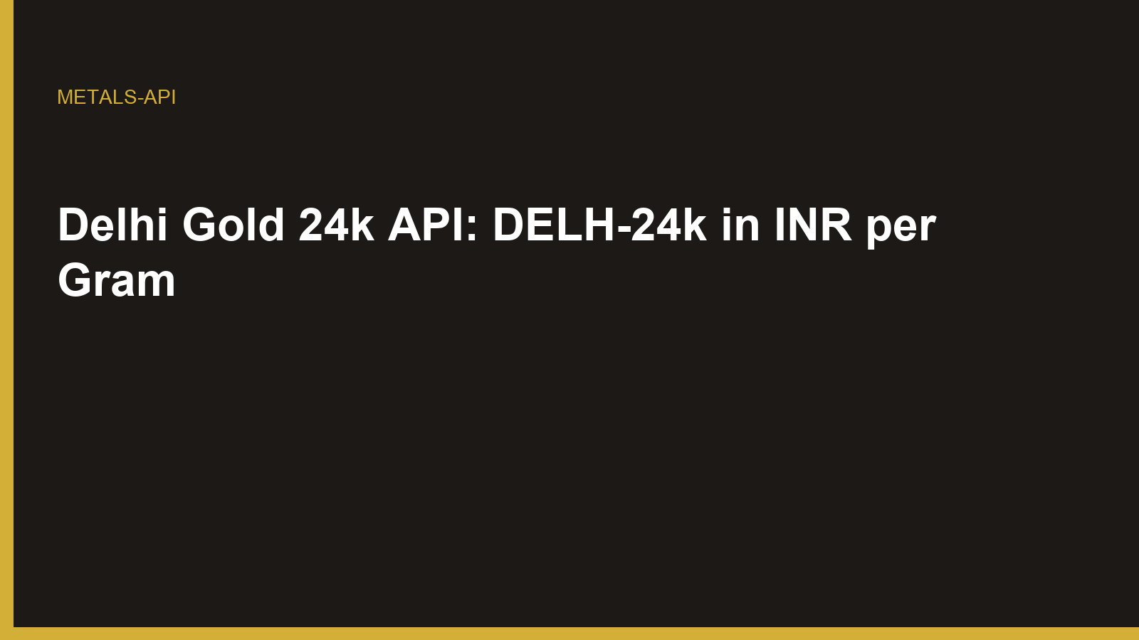 Delhi Gold 24k API: DELH-24k in INR per Gram