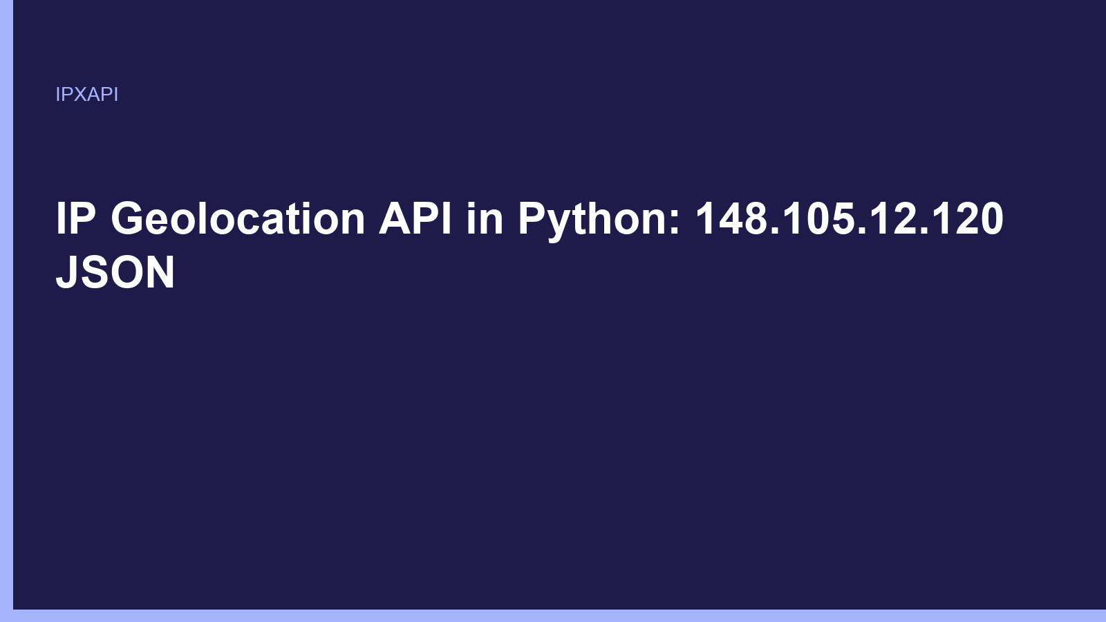 IP Geolocation API in Python: 148.105.12.120 JSON